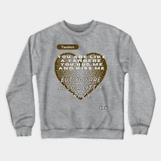 Yandere love phrase design Crewneck Sweatshirt